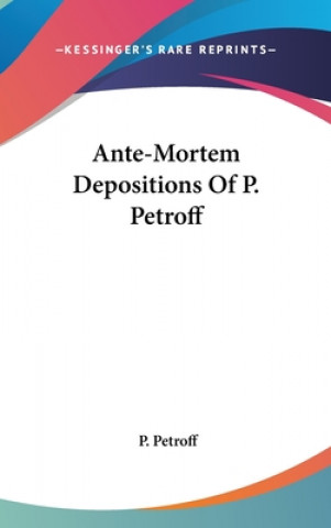 Kniha Ante-Mortem Depositions Of P. Petroff P. Petroff
