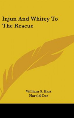 Kniha Injun and Whitey to the Rescue William S. Hart