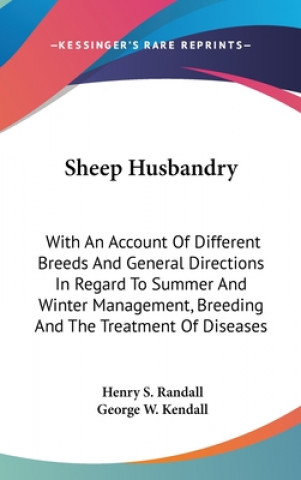 Knjiga Sheep Husbandry: With An Account Of Different Breeds And General Directions In Regard To Summer And Winter Management, Breeding And The Henry S. Randall