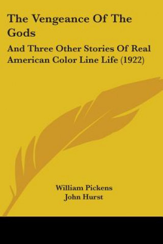 Kniha The Vengeance Of The Gods: And Three Other Stories Of Real American Color Line Life (1922) William Pickens