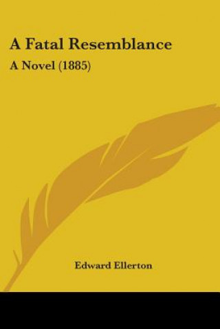 Książka A Fatal Resemblance: A Novel (1885) Edward Ellerton