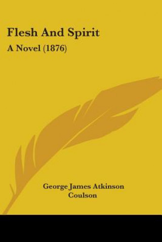 Kniha Flesh And Spirit: A Novel (1876) George James Atkinson Coulson