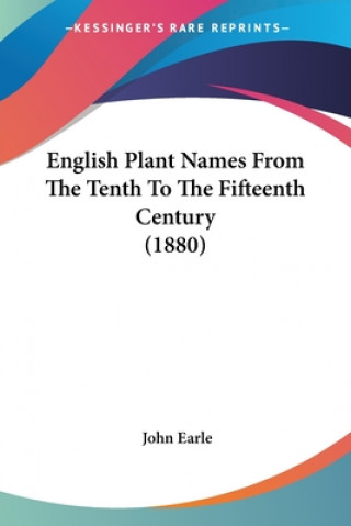 Kniha English Plant Names From The Tenth To The Fifteenth Century (1880) John Earle