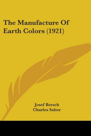 Kniha The Manufacture Of Earth Colors (1921) Josef Bersch