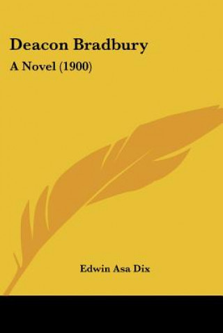 Kniha Deacon Bradbury: A Novel (1900) Edwin Asa Dix