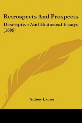 Kniha Retrospects And Prospects: Descriptive And Historical Essays (1899) Sidney Lanier