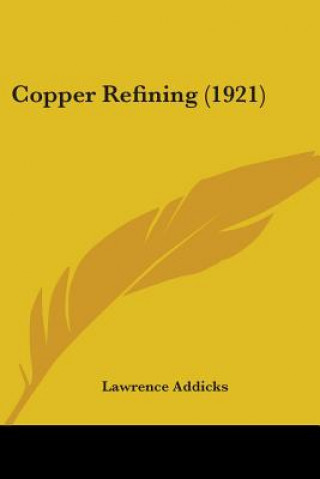Kniha Copper Refining (1921) Lawrence Addicks