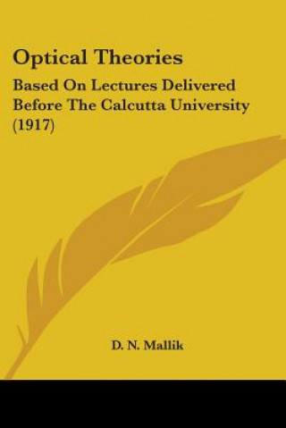 Könyv Optical Theories: Based On Lectures Delivered Before The Calcutta University (1917) D. N. Mallik
