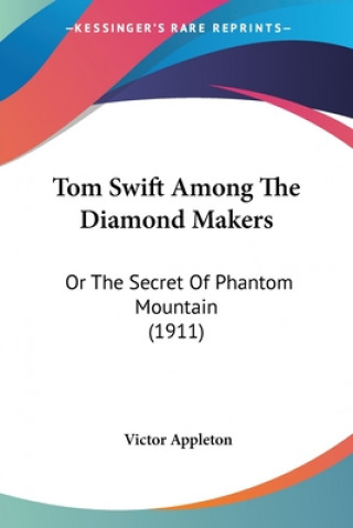 Book Tom Swift Among The Diamond Makers: Or The Secret Of Phantom Mountain (1911) Victor Appleton