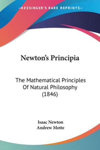 Kniha Newton's Principia: The Mathematical Principles Of Natural Philosophy (1846) Isaac Newton