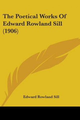 Livre The Poetical Works Of Edward Rowland Sill (1906) Edward Rowland Sill