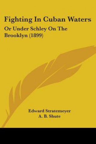 Buch Fighting In Cuban Waters: Or Under Schley On The Brooklyn (1899) Edward Stratemeyer