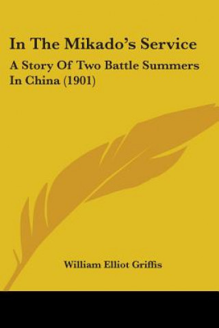 Könyv In The Mikado's Service: A Story Of Two Battle Summers In China (1901) William Elliot Griffis