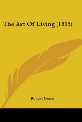 Knjiga The Art Of Living (1895) Robert Grant