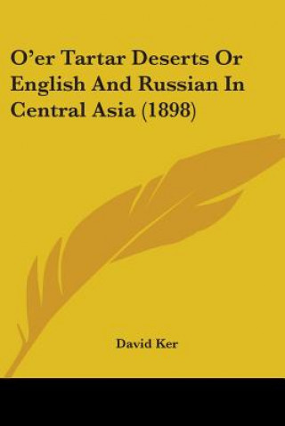 Kniha O'er Tartar Deserts Or English And Russian In Central Asia (1898) David Ker