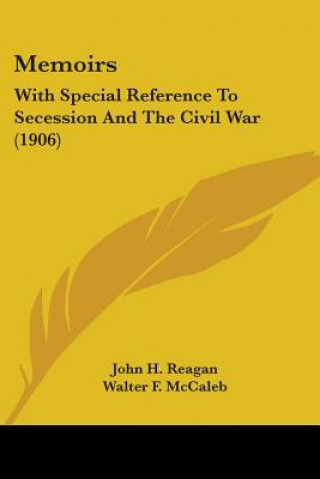 Carte Memoirs: With Special Reference To Secession And The Civil War (1906) John H. Reagan