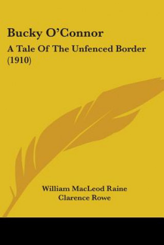 Kniha Bucky O'Connor: A Tale Of The Unfenced Border (1910) William MacLeod Raine