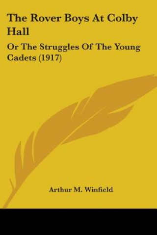 Kniha The Rover Boys At Colby Hall: Or The Struggles Of The Young Cadets (1917) Arthur M. Winfield