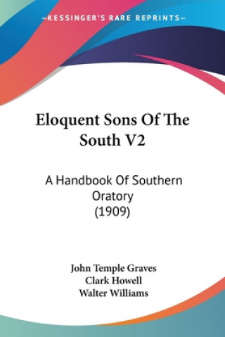 Kniha Eloquent Sons Of The South V2: A Handbook Of Southern Oratory (1909) John Temple Graves
