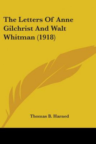 Książka The Letters Of Anne Gilchrist And Walt Whitman (1918) Thomas B. Harned