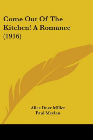 Könyv Come Out Of The Kitchen! A Romance (1916) Alice Duer Miller