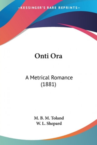 Książka Onti Ora: A Metrical Romance (1881) M. B. M. Toland