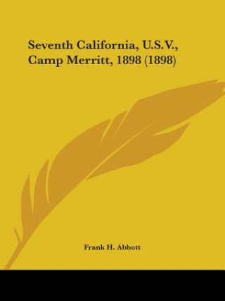 Carte Seventh California, U.S.V., Camp Merritt, 1898 (1898) Frank H. Abbott