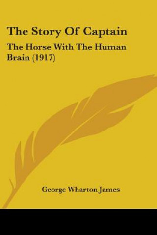 Könyv The Story Of Captain: The Horse With The Human Brain (1917) George Wharton James