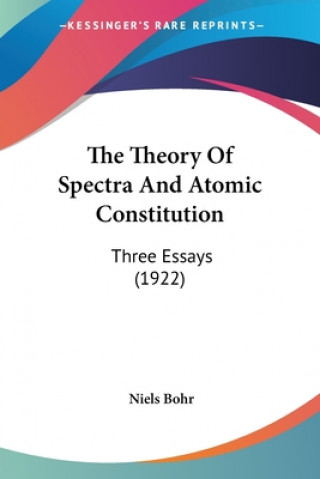 Libro The Theory Of Spectra And Atomic Constitution: Three Essays (1922) Niels Bohr