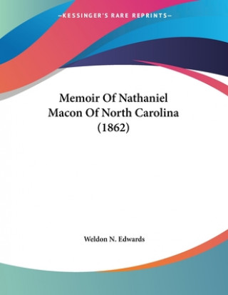 Livre Memoir Of Nathaniel Macon Of North Carolina (1862) Weldon N. Edwards