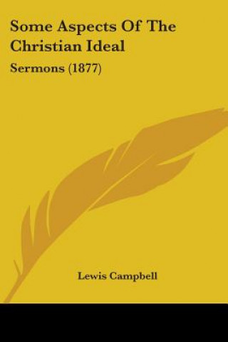 Könyv Some Aspects Of The Christian Ideal: Sermons (1877) Lewis Campbell