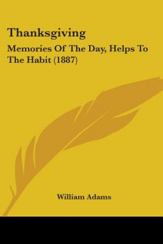 Knjiga Thanksgiving: Memories Of The Day, Helps To The Habit (1887) William Adams