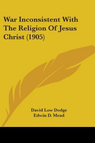 Könyv War Inconsistent With The Religion Of Jesus Christ (1905) David Low Dodge