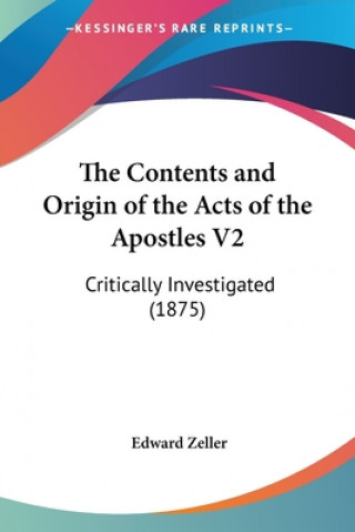 Книга The Contents and Origin of the Acts of the Apostles V2: Critically Investigated (1875) Edward Zeller