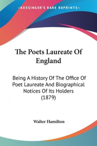 Książka The Poets Laureate Of England: Being A History Of The Office Of Poet Laureate And Biographical Notices Of Its Holders (1879) Walter Hamilton