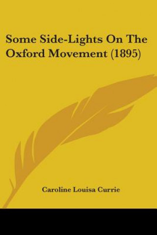 Kniha Some Side-Lights On The Oxford Movement (1895) Caroline Louisa Currie