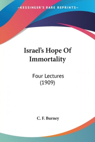 Kniha Israel's Hope Of Immortality: Four Lectures (1909) C. F. Burney