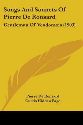 Kniha Songs And Sonnets Of Pierre De Ronsard: Gentleman Of Vendomois (1903) Pierre De Ronsard
