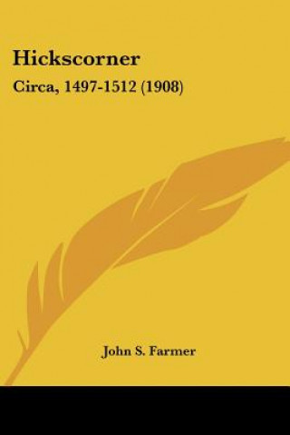 Książka Hickscorner: Circa, 1497-1512 (1908) John Stephen Farmer