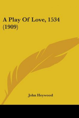 Kniha A Play Of Love, 1534 (1909) John Heywood