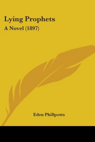 Książka Lying Prophets: A Novel (1897) Eden Phillpotts