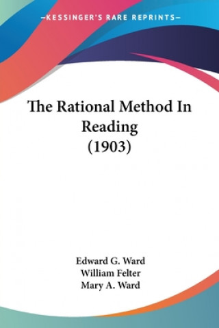 Kniha The Rational Method In Reading (1903) Edward G. Ward