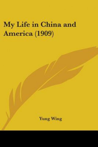 Kniha My Life in China and America (1909) Yung Wing