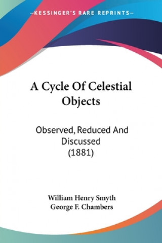Książka A Cycle Of Celestial Objects: Observed, Reduced And Discussed (1881) William Henry Smyth