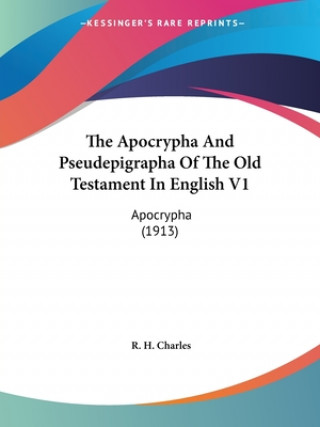 Knjiga The Apocrypha And Pseudepigrapha Of The Old Testament In English V1: Apocrypha (1913) Robert Henry Charles