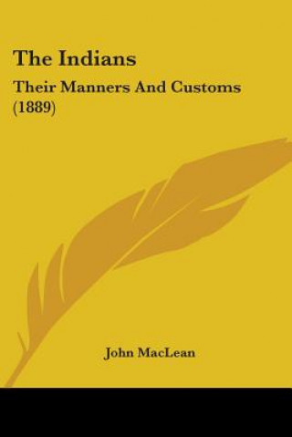 Książka The Indians: Their Manners And Customs (1889) John MacLean