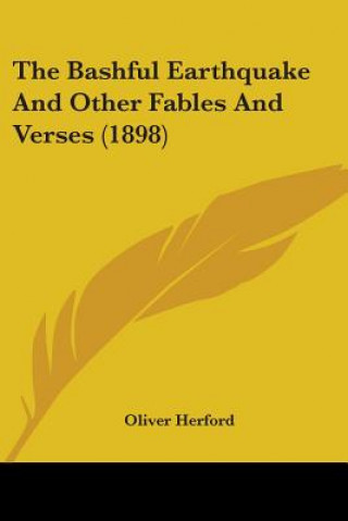 Kniha The Bashful Earthquake And Other Fables And Verses (1898) Oliver Herford