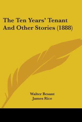 Könyv The Ten Years' Tenant And Other Stories (1888) Walter Besant