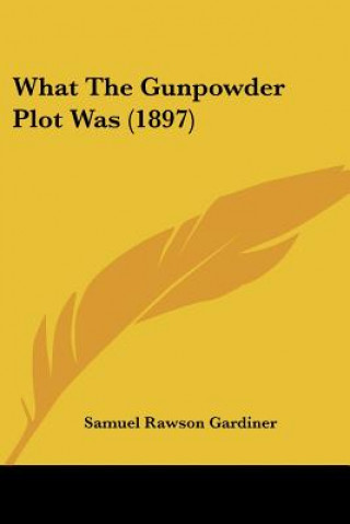 Kniha What The Gunpowder Plot Was (1897) Samuel Rawson Gardiner