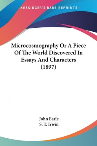 Knjiga Microcosmography Or A Piece Of The World Discovered In Essays And Characters (1897) John Earle